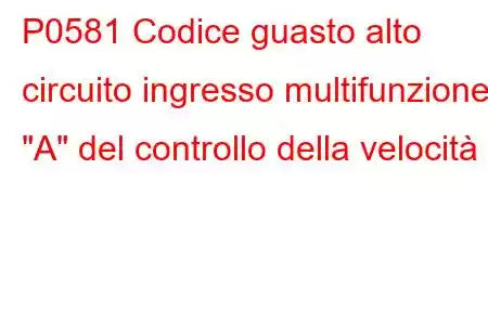 P0581 Codice guasto alto circuito ingresso multifunzione 