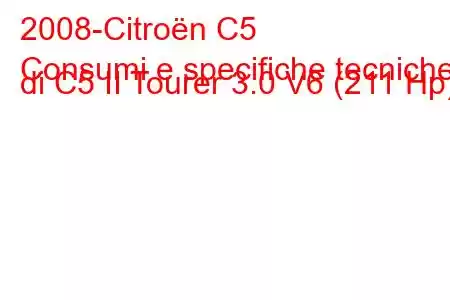 2008-Citroën C5
Consumi e specifiche tecniche di C5 II Tourer 3.0 V6 (211 Hp).