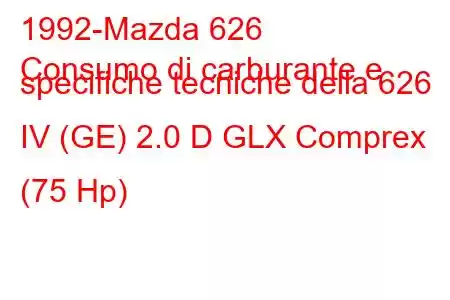 1992-Mazda 626
Consumo di carburante e specifiche tecniche della 626 IV (GE) 2.0 D GLX Comprex (75 Hp)