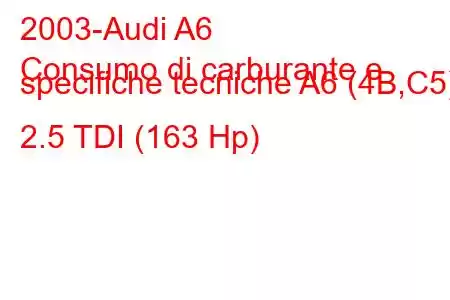 2003-Audi A6
Consumo di carburante e specifiche tecniche A6 (4B,C5) 2.5 TDI (163 Hp)