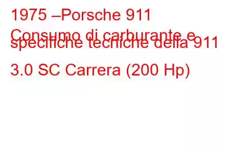 1975 –Porsche 911
Consumo di carburante e specifiche tecniche della 911 3.0 SC Carrera (200 Hp)