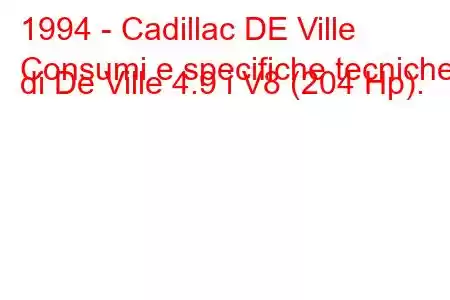 1994 - Cadillac DE Ville
Consumi e specifiche tecniche di De Ville 4.9 i V8 (204 Hp).