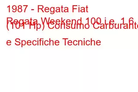 1987 - Regata Fiat
Regata Weekend 100 i.e. 1.6 (101 Hp) Consumo Carburante e Specifiche Tecniche