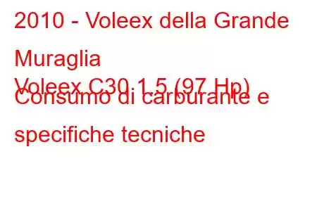 2010 - Voleex della Grande Muraglia
Voleex C30 1.5 (97 Hp) Consumo di carburante e specifiche tecniche