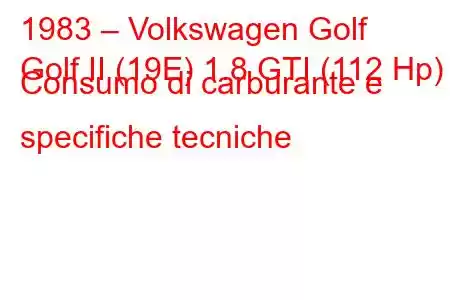 1983 – Volkswagen Golf
Golf II (19E) 1.8 GTI (112 Hp) Consumo di carburante e specifiche tecniche