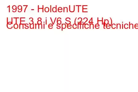 1997 - HoldenUTE
UTE 3.8 i V6 S (224 Hp) Consumi e specifiche tecniche