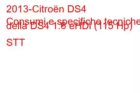 2013-Citroën DS4
Consumi e specifiche tecniche della DS4 1.6 eHDi (115 Hp) STT