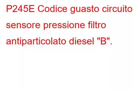 P245E Codice guasto circuito sensore pressione filtro antiparticolato diesel 