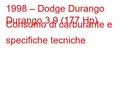 1998 – Dodge Durango
Durango 3.9 (177 Hp) Consumo di carburante e specifiche tecniche