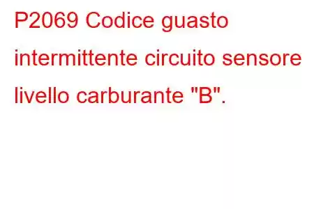 P2069 Codice guasto intermittente circuito sensore livello carburante 