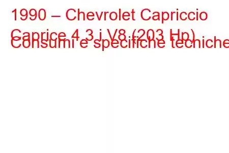 1990 – Chevrolet Capriccio
Caprice 4.3 i V8 (203 Hp) Consumi e specifiche tecniche