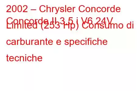 2002 – Chrysler Concorde
Concorde II 3.5 i V6 24V Limited (253 Hp) Consumo di carburante e specifiche tecniche