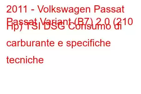 2011 - Volkswagen Passat
Passat Variant (B7) 2.0 (210 Hp) TSI DSG Consumo di carburante e specifiche tecniche