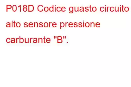 P018D Codice guasto circuito alto sensore pressione carburante 