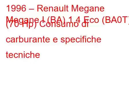 1996 – Renault Megane
Megane I (BA) 1.4 Eco (BA0T) (70 Hp) Consumo di carburante e specifiche tecniche