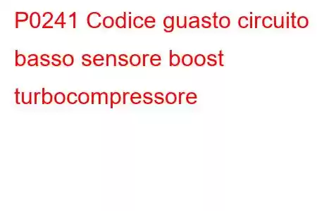 P0241 Codice guasto circuito basso sensore boost turbocompressore