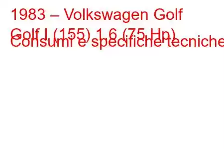 1983 – Volkswagen Golf
Golf I (155) 1.6 (75 Hp) Consumi e specifiche tecniche