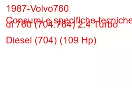 1987-Volvo760
Consumi e specifiche tecniche di 760 (704.764) 2.4 Turbo Diesel (704) (109 Hp)