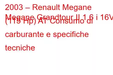 2003 – Renault Megane
Megane Grandtour II 1.6 i 16V (115 Hp) AT Consumo di carburante e specifiche tecniche