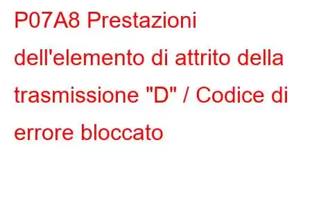 P07A8 Prestazioni dell'elemento di attrito della trasmissione 