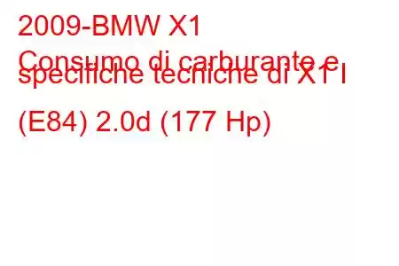 2009-BMW X1
Consumo di carburante e specifiche tecniche di X1 I (E84) 2.0d (177 Hp)