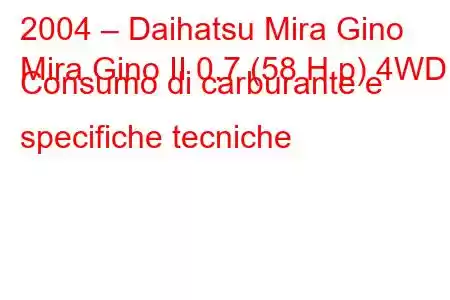 2004 – Daihatsu Mira Gino
Mira Gino II 0.7 (58 H.p) 4WD Consumo di carburante e specifiche tecniche