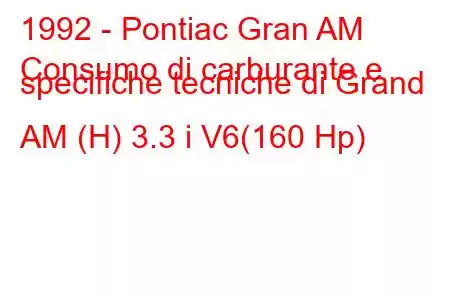 1992 - Pontiac Gran AM
Consumo di carburante e specifiche tecniche di Grand AM (H) 3.3 i V6(160 Hp)