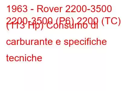 1963 - Rover 2200-3500
2200-3500 (P6) 2200 (TC) (113 Hp) Consumo di carburante e specifiche tecniche