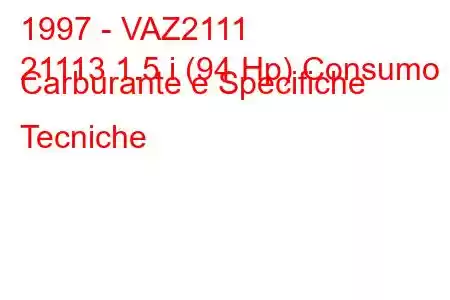 1997 - VAZ2111
21113 1.5 i (94 Hp) Consumo Carburante e Specifiche Tecniche