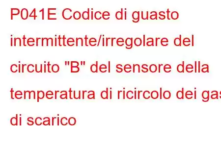 P041E Codice di guasto intermittente/irregolare del circuito 