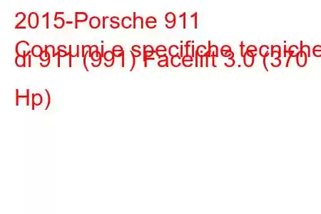 2015-Porsche 911
Consumi e specifiche tecniche di 911 (991) Facelift 3.0 (370 Hp)