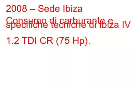 2008 – Sede Ibiza
Consumo di carburante e specifiche tecniche di Ibiza IV 1.2 TDI CR (75 Hp).