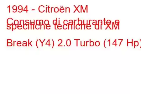 1994 - Citroën XM
Consumo di carburante e specifiche tecniche di XM Break (Y4) 2.0 Turbo (147 Hp)