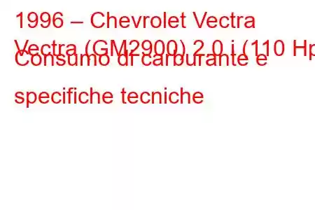 1996 – Chevrolet Vectra
Vectra (GM2900) 2.0 i (110 Hp) Consumo di carburante e specifiche tecniche