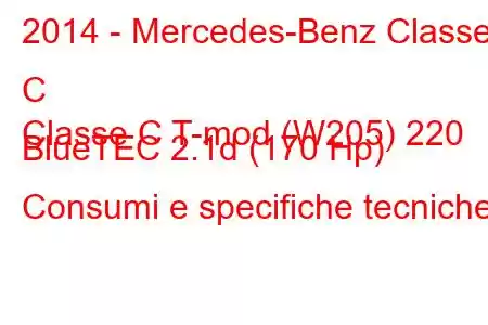 2014 - Mercedes-Benz Classe C
Classe C T-mod (W205) 220 BlueTEC 2.1d (170 Hp) Consumi e specifiche tecniche