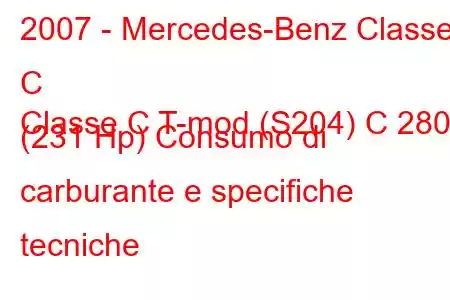 2007 - Mercedes-Benz Classe C
Classe C T-mod (S204) C 280 (231 Hp) Consumo di carburante e specifiche tecniche