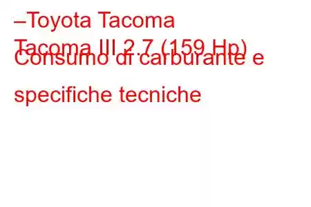 –Toyota Tacoma
Tacoma III 2.7 (159 Hp) Consumo di carburante e specifiche tecniche