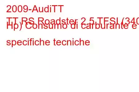 2009-AudiTT
TT RS Roadster 2.5 TFSI (340 Hp) Consumo di carburante e specifiche tecniche