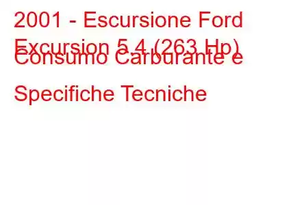 2001 - Escursione Ford
Excursion 5.4 (263 Hp) Consumo Carburante e Specifiche Tecniche