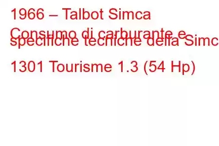 1966 – Talbot Simca
Consumo di carburante e specifiche tecniche della Simca 1301 Tourisme 1.3 (54 Hp)