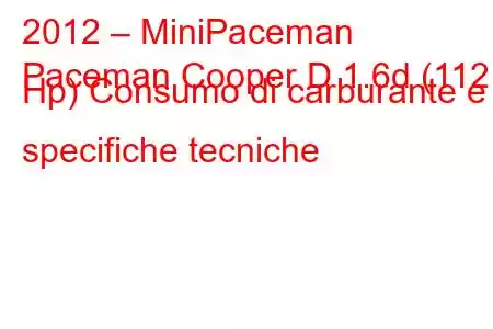 2012 – MiniPaceman
Paceman Cooper D 1.6d (112 Hp) Consumo di carburante e specifiche tecniche