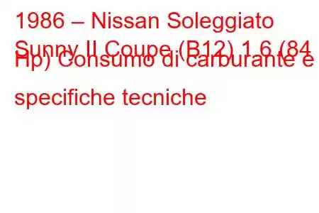 1986 – Nissan Soleggiato
Sunny II Coupe (B12) 1.6 (84 Hp) Consumo di carburante e specifiche tecniche