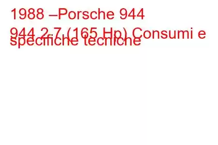 1988 –Porsche 944
944 2.7 (165 Hp) Consumi e specifiche tecniche