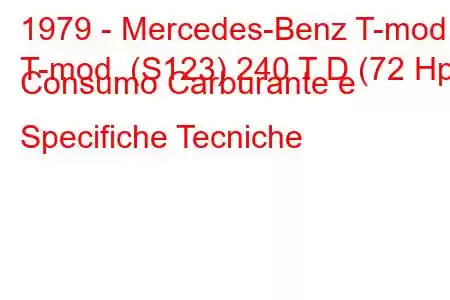 1979 - Mercedes-Benz T-mod.
T-mod. (S123) 240 T D (72 Hp) Consumo Carburante e Specifiche Tecniche