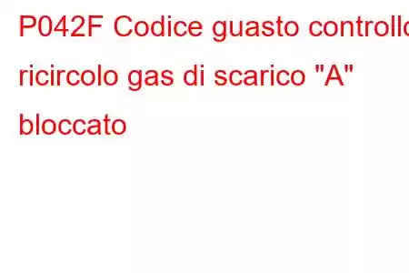 P042F Codice guasto controllo ricircolo gas di scarico 