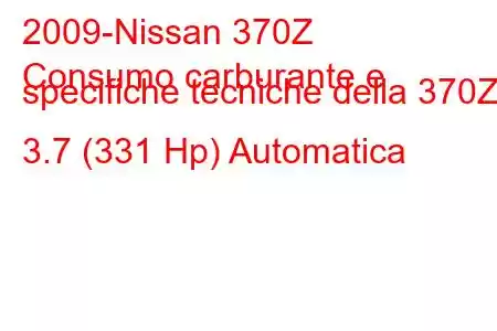 2009-Nissan 370Z
Consumo carburante e specifiche tecniche della 370Z 3.7 (331 Hp) Automatica