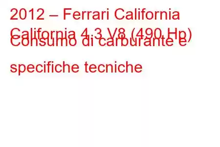 2012 – Ferrari California
California 4.3 V8 (490 Hp) Consumo di carburante e specifiche tecniche