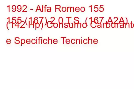 1992 - Alfa Romeo 155
155 (167) 2.0 T.S. (167.A2A) (142 Hp) Consumo Carburante e Specifiche Tecniche