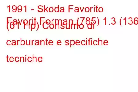 1991 - Skoda Favorito
Favorit Forman (785) 1.3 (136) (61 Hp) Consumo di carburante e specifiche tecniche