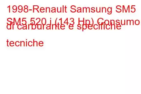 1998-Renault Samsung SM5
SM5 520 i (143 Hp) Consumo di carburante e specifiche tecniche